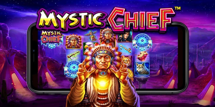 Tips Slot Mystic Chief Untuk Menang Jackpot Maksimal